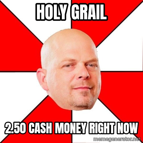 Pawn Stars meme: holy grail / 2.50 cash money right now