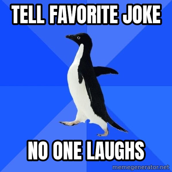 Socially Awkward Penguin meme: tell FAvorite joke / no onE laughs