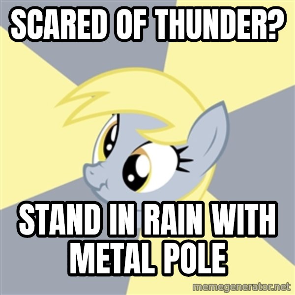 Badvice Derpy meme: scared of thunder? / stand in rain with metal pole