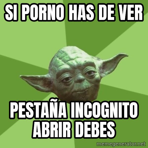 Advice Yoda Gives meme: si porno has de ver / pestaña incognito abrir debes