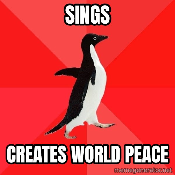 Socially Awesome Penguin meme: sings / creates world peace
