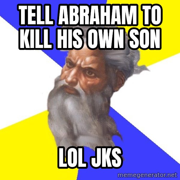 Advice God meme: Tell abraham to kill his own son / LOL Jks