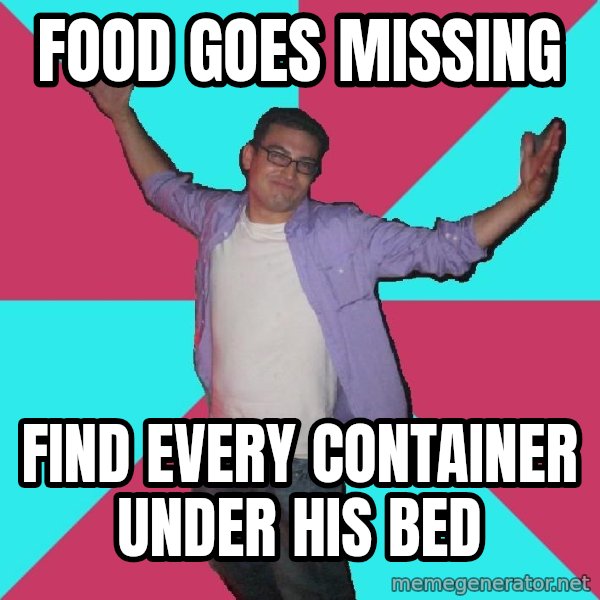 Douchebag Roommate meme: Food goes missing / FInd every container under his bed