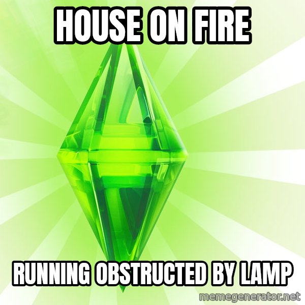 Sims meme: house on fire / running obstructed by lamp