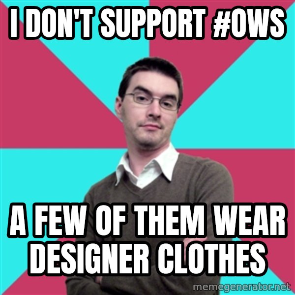 Privilege Denying Dude meme: i don't support #ows / a few of them wear designer clothes