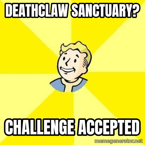 Fallout 3 meme: deathclaw sanctuary? / challenge Accepted