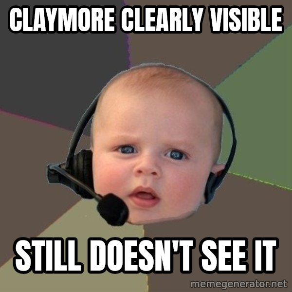 FPS N00b meme: claymore clearly visible / Still doesn't see it
