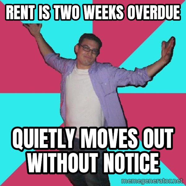 Douchebag Roommate meme: rent is two weeks overdue / quietly moves out without notice