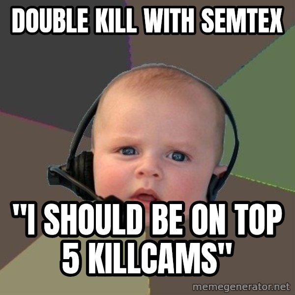 FPS N00b meme: double kill with semtex / "i should be on top 5 killcams"