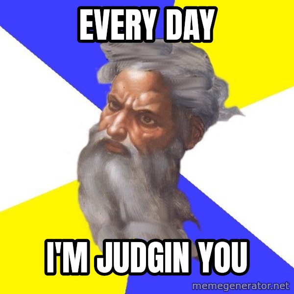 God meme: every day / i'm judgin you