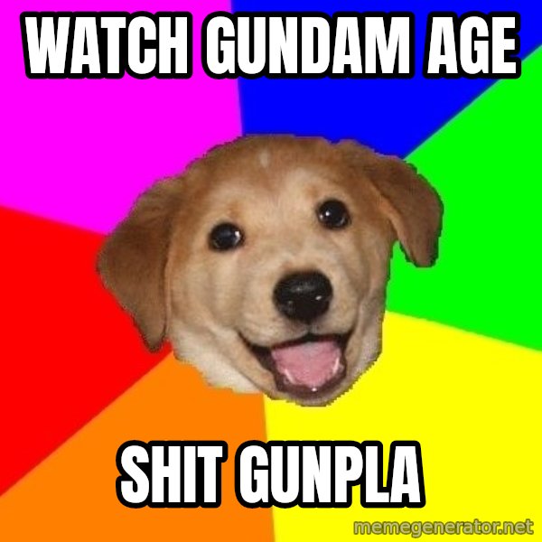 Advice Dog meme: WAtch gundam age / shit gunpla