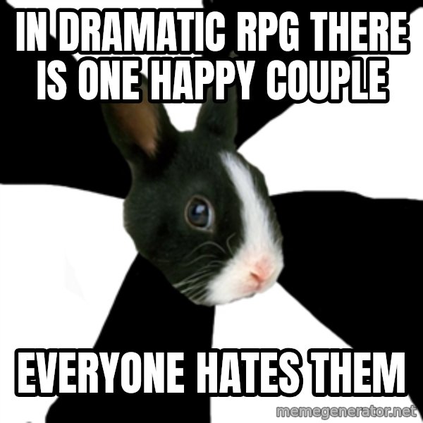 Roleplaying Rabbit meme: in dramatic rpg there is one happy couple / everyone hates them