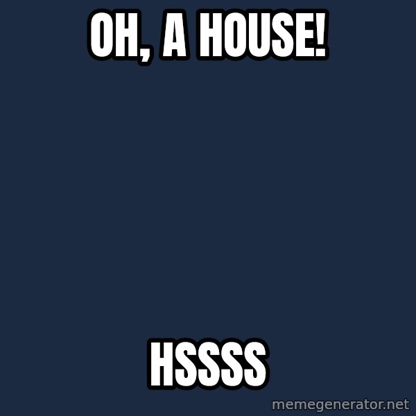 Minecraft Creeper meme: oH, A hOUSE! / HSSSS