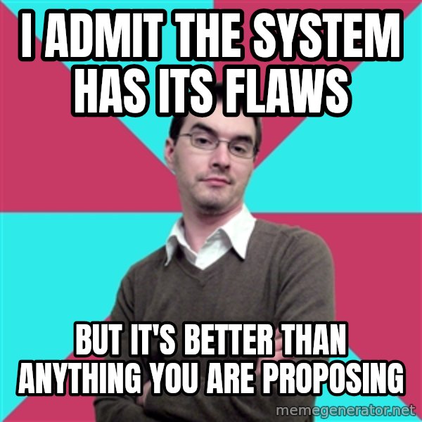 Privilege Denying Dude meme: i admit the system has its flaws / but it's better than anything you are proposing