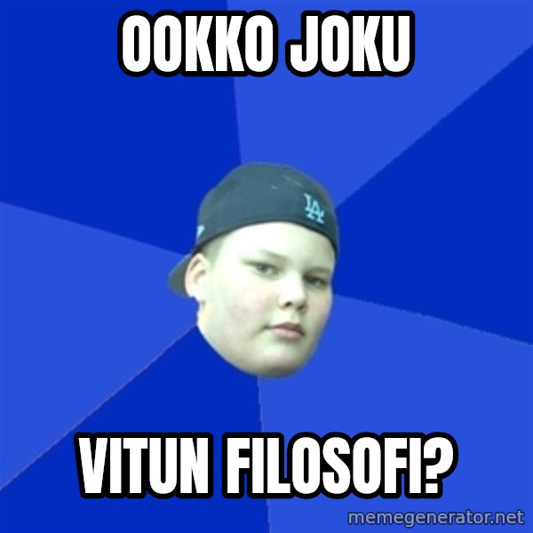 Jonnen Neuvo meme: OOKKO JOKU / VITUN FILOSOFI?