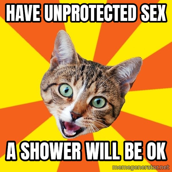 Bad Advice Cat meme: HAVE UNPROTECTED SEX / A SHOWER WILL BE OK