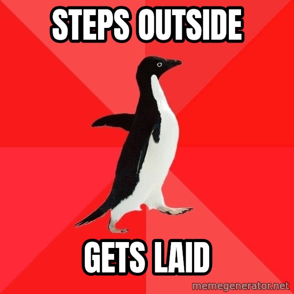Socially Awesome Penguin meme: Steps outside / gets laid