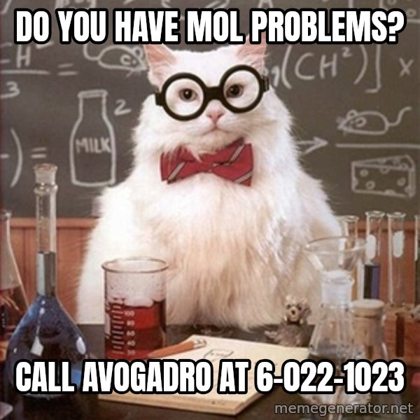 Science Cat meme: Do you have mol problems? / Call Avogadro at   6-022-1023