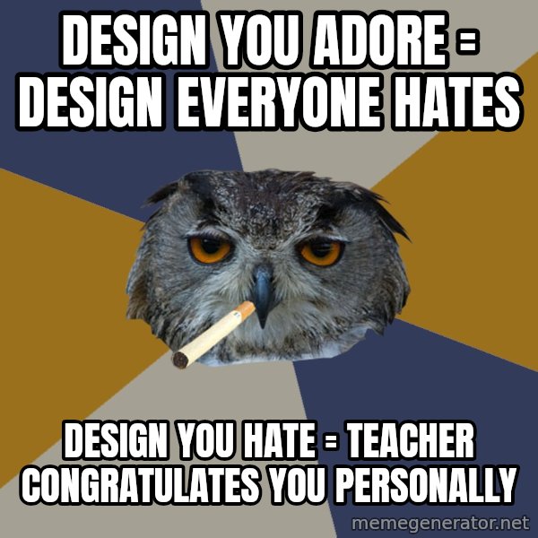 Art Student Owl meme: design you adore = design everyone hates / Design you hate = teacher congratulates you personally