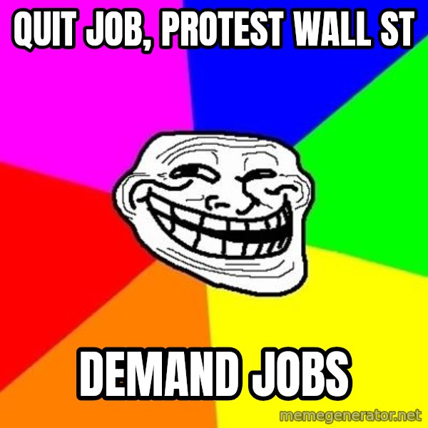 Trollface meme: quit job, protest wall st / demand jobs