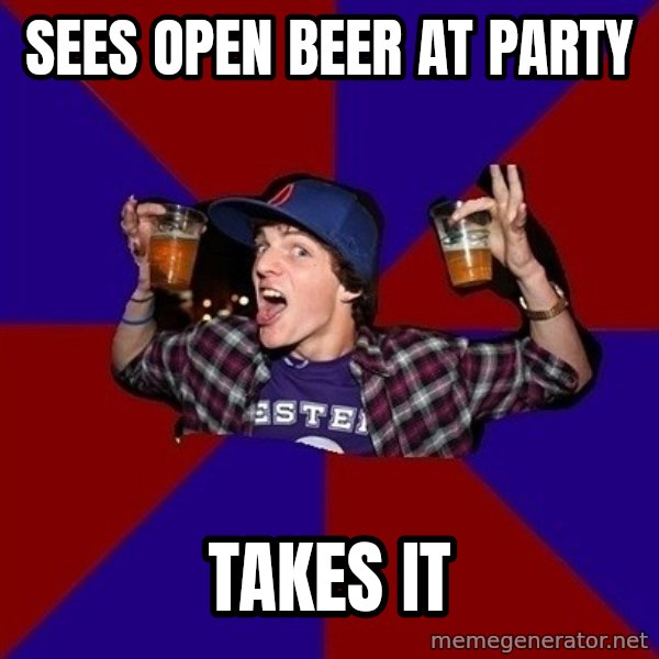 Sunny Student meme: Sees open beer at party / takes it