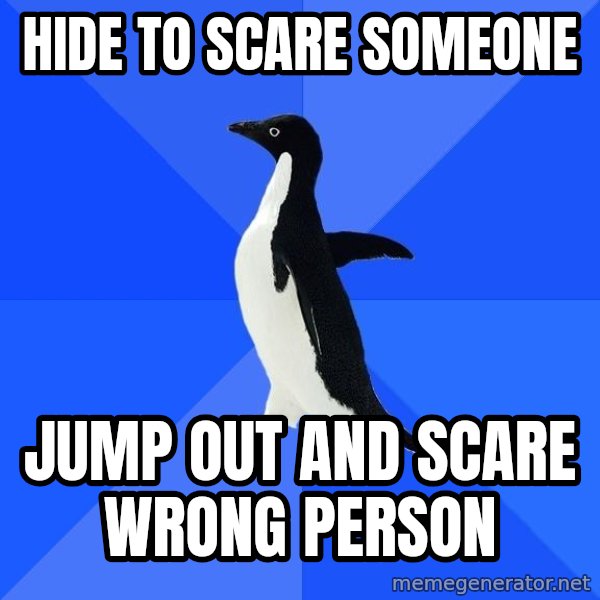 Socially Awkward Penguin meme: Hide to scare someone / jump out  and scare wrong person