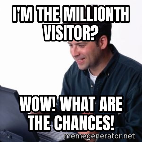 internet dad meme: I'm the millionth visitor? / wow! what are the chances!