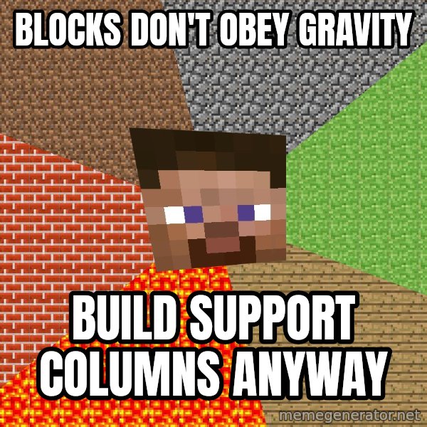 Minecraft Guy meme: Blocks don't obey gravity / Build support columns anyway