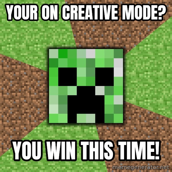 Minecraft Creeper meme: Your on creative mode? / you win this time!