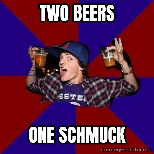 Sunny Student meme: two beers / one schmuck