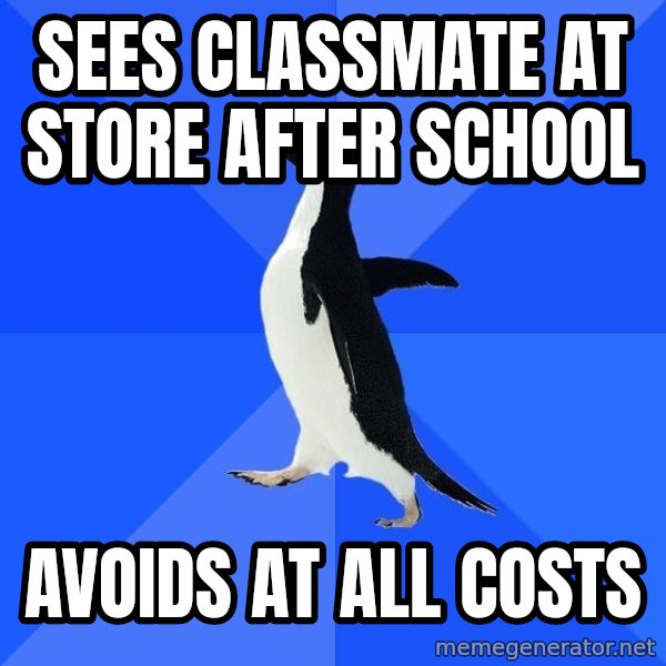 Socially Awkward Penguin meme: Sees classmate at store after school / avoids at all costs