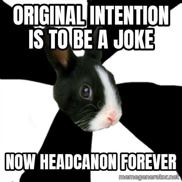 Roleplaying Rabbit meme: Original intention is to be a joke / now headcanon forever