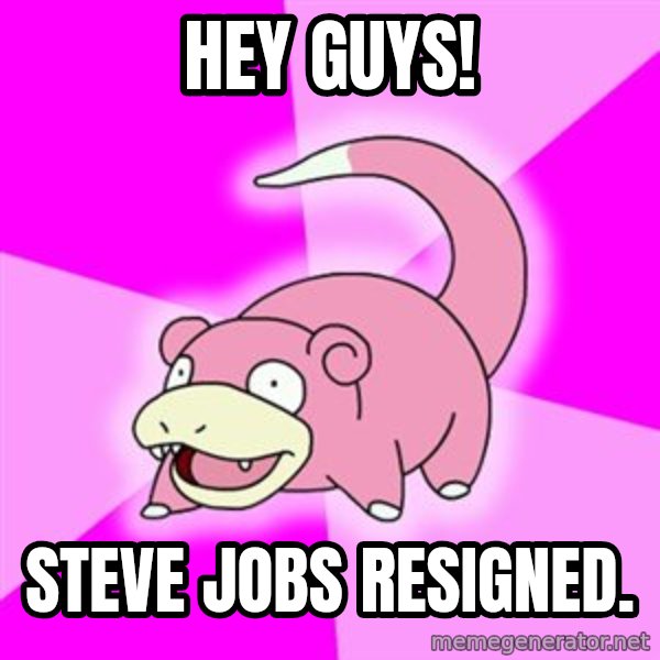 Slowpoke meme: Hey guys! / Steve jobs resigned.