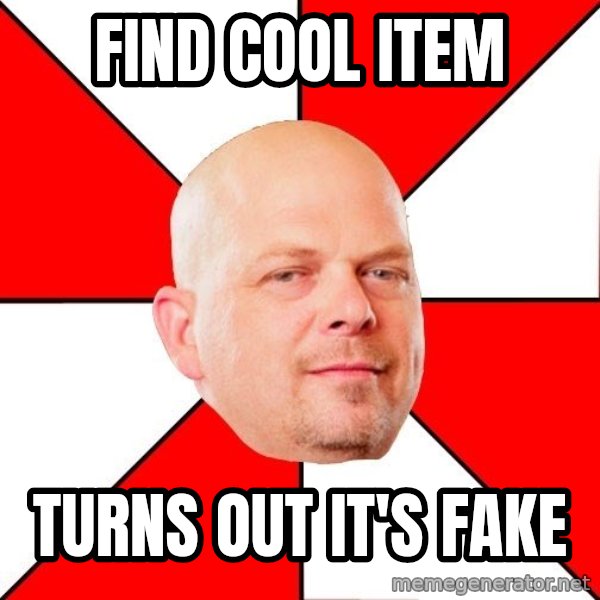 Pawn Stars meme: fIND cOOL iTEM / tURNS OUT IT'S FAKE