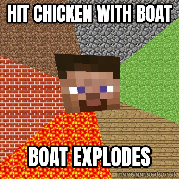 Minecraft Guy meme: Hit chicken with boat / boat explodes
