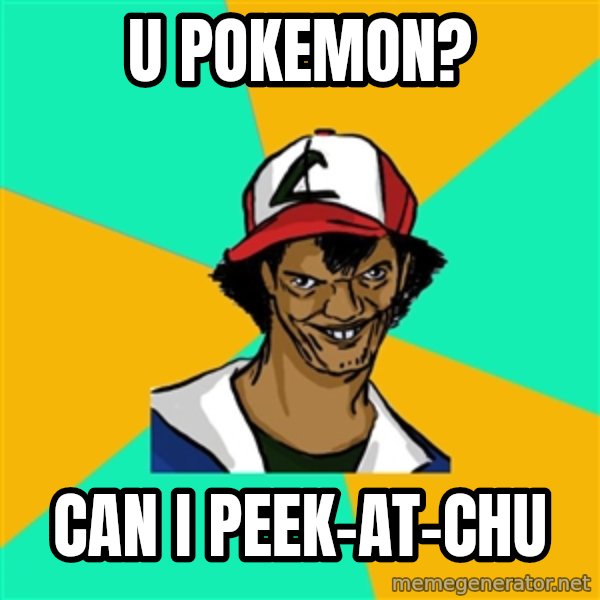 Ash Pedreiro meme: u POKEMON? / can i peek-at-chu