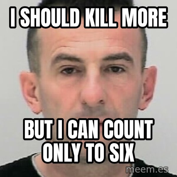 Ibrahim Shkupolli meme: i should kill more / but  i can count only  to six