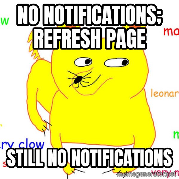 Forever Alone meme: No notifications; refresh page / still no notifications