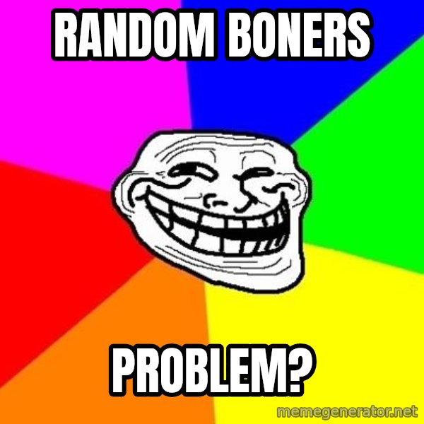 Trollface meme: random boners / problem?