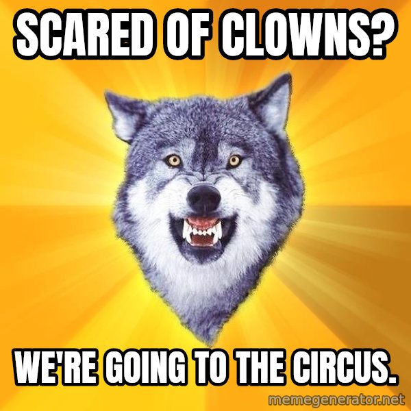 Courage Wolf meme: Scared of Clowns? / We're going to the circus.