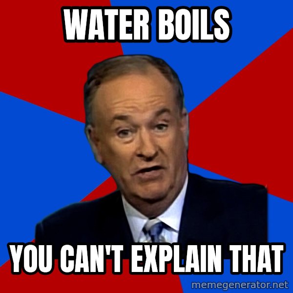 Bill O'Reilly Proves God meme: water boils / you can't explain that