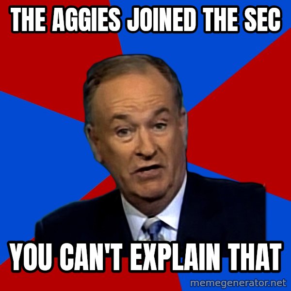 Bill O'Reilly Proves God meme: the aggies joined the sec / you can't explain that