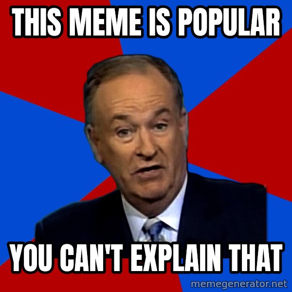Bill O'Reilly Proves God meme: this meme is popular / you can't explain that