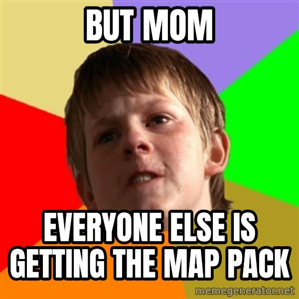 Angry School Boy meme: but mom / everyone else is getting the map pack