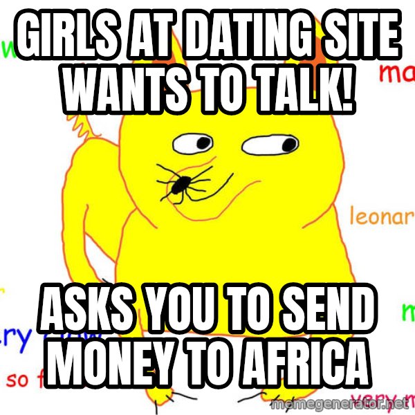 Forever Alone meme: girls at dating site wants to talk! / asks you to send money to africa