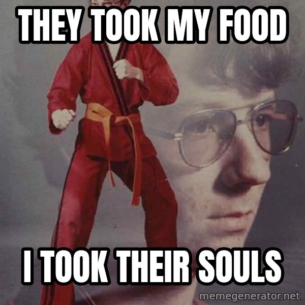PTSD Karate Kyle meme: They Took my food / I Took their souls