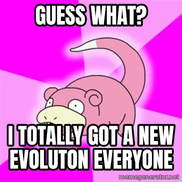 Slowpoke meme: Guess what? / I Totally got a new evoluton everyone