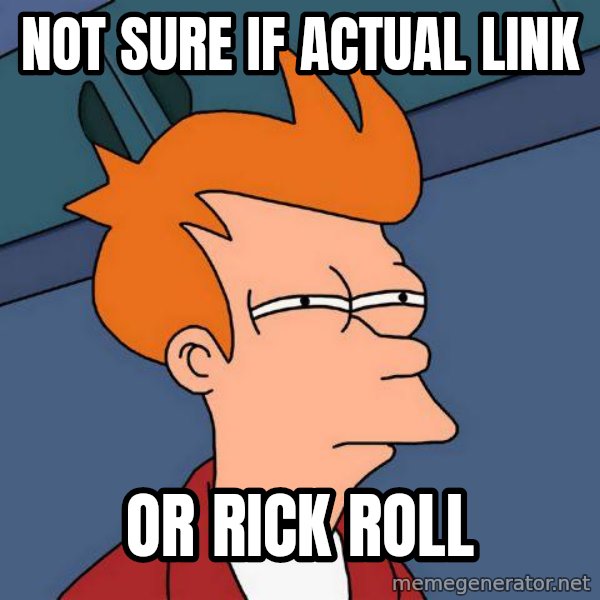 Futurama Fry meme: Not sure if actual link / or rick roll