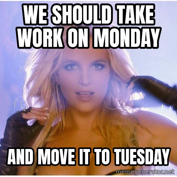 patrick star meme: we should take work on monday / and move it to tuesday