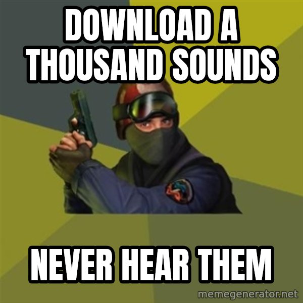 Counter Strike meme: DOWNLOAD a THOUSAND SOUNDS / NEVER HEAR THEM